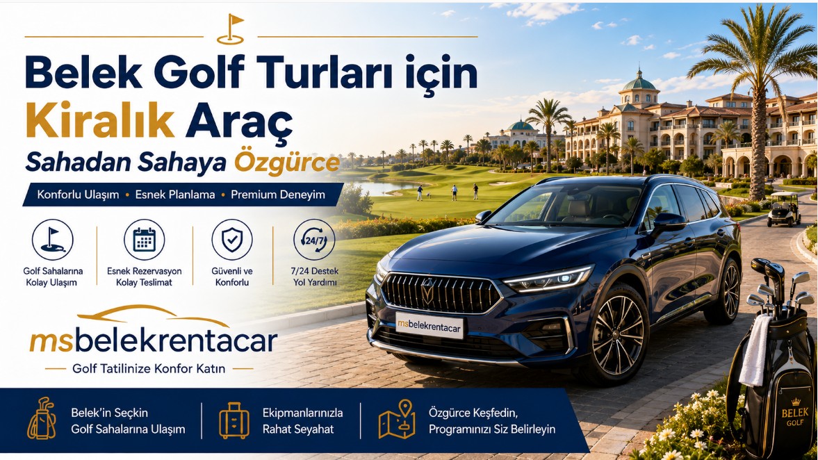 Belek Golf Turları için Kiralık Araç: Sahadan Sahaya Özgürce